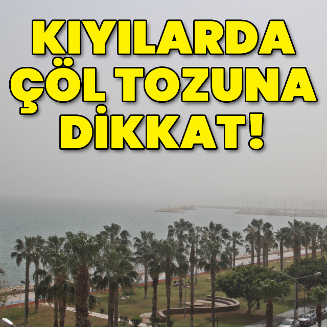Kıyılarda çöl tozuna dikkat!