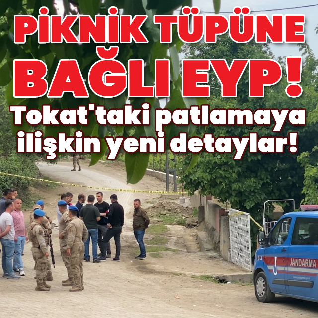 Tokat'taki patlamaya ilişkin yeni detaylar!