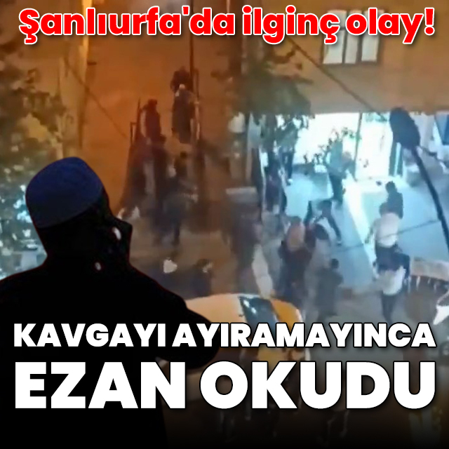 Kavgayı ayıramayınca ezan okudu
