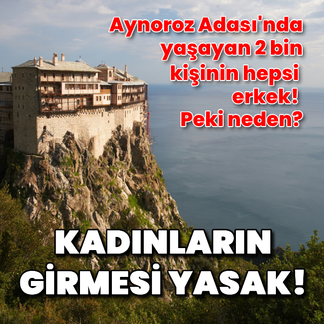 Kadınların girmesi yasak olan Aynoroz adası!