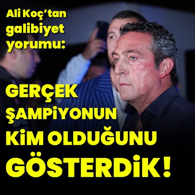 "Gerçek şampiyonunun kim olduğunu gösterdik"