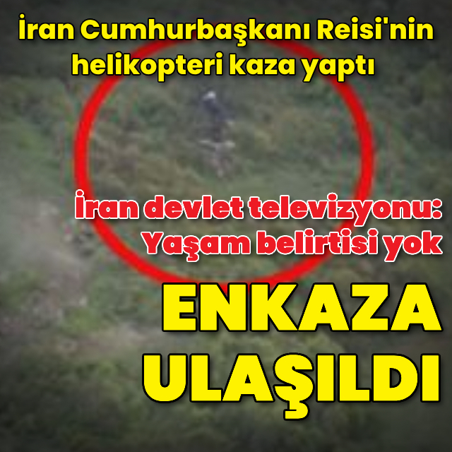 Reisi'nin helikopterinin enkazına ulaşıldı: "Yaşam belirtisi yok"