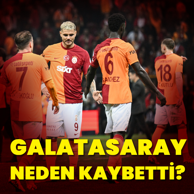 "Galatasaray neden kaybetti?"
