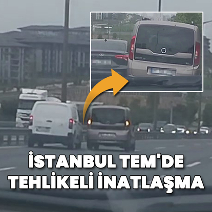 İstanbul TEM'de tehlikeli inatlaşma