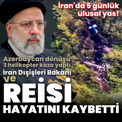 İran Cumhurbaşkanı hayatını kaybetti