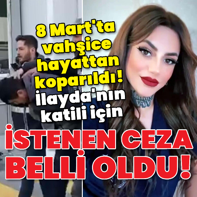 İlayda'nın katili için istenen ceza belli oldu!