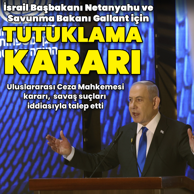 İsrail Başbakanı Netanyahu hakkında tutuklama kararı