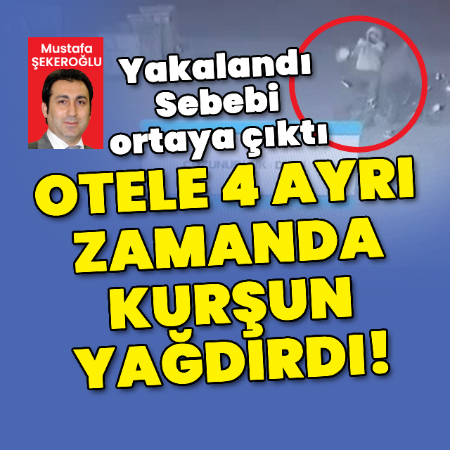 Otele 4 ayrı zamanda kurşun yağdırdı!