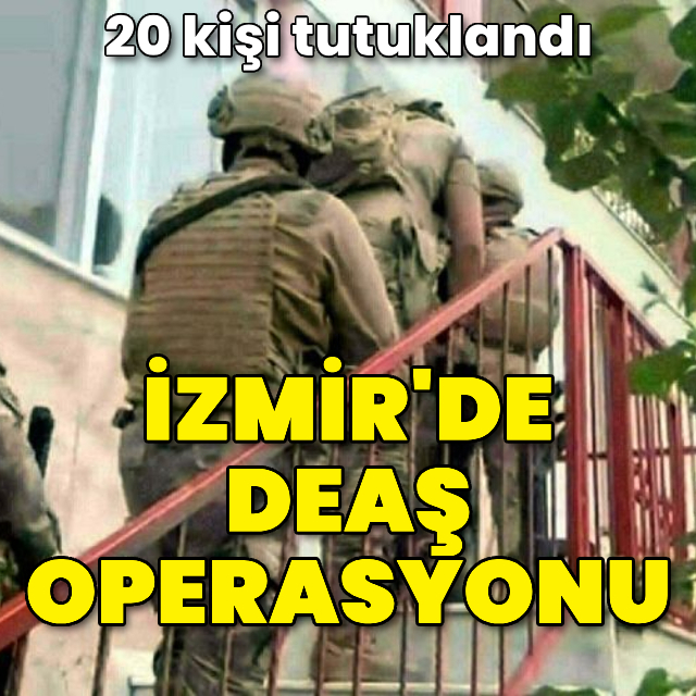 İzmir'de DEAŞ operasyonu: 20 tutuklama