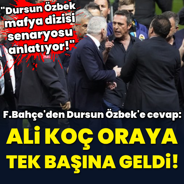 "Ali Koç oraya tek başına geldi"