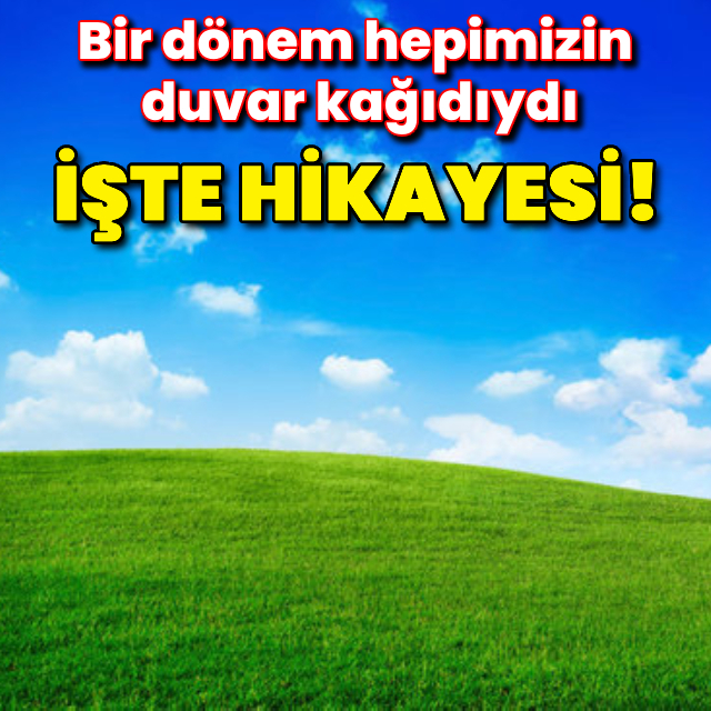 Bir dönem hepimizin duvar kağıdıydı: İşte hikayesi!