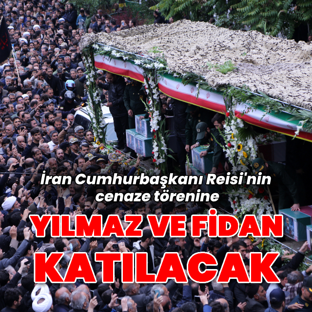 Reisi'nin cenaze törenine Yılmaz ve Fidan katılacak