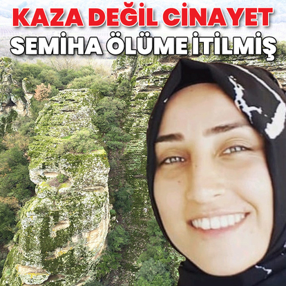 Semiha ölüme itilmiş! Uçurumdan düşen kadının ölümü cinayet çıktı