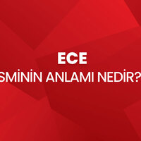 Ece isminin anlamı nedir?