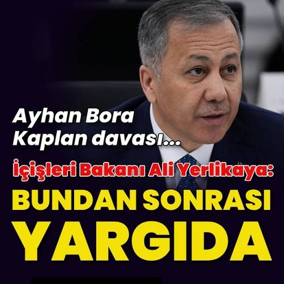 İçişleri Bakanı Yerlikaya'dan Ayhan Bora Kaplan açıklaması
