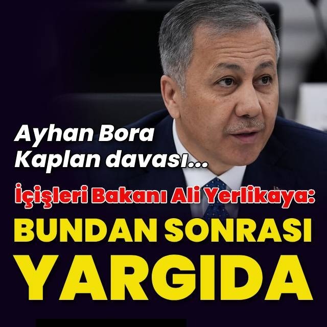 İçişleri Bakanı Yerlikaya'dan Ayhan Bora Kaplan açıklaması
