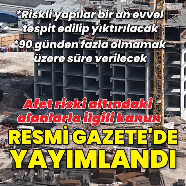 Afet riski altındaki alanlarla ilgili kanun Resmi Gazete'de