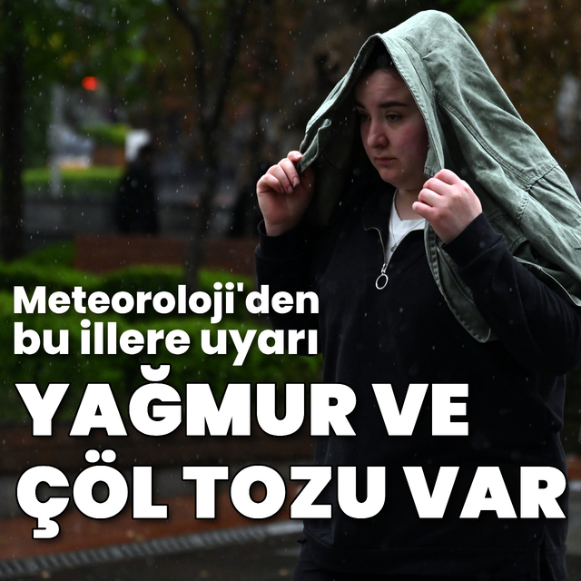 Çöl tozu ve sağanak uyarısı