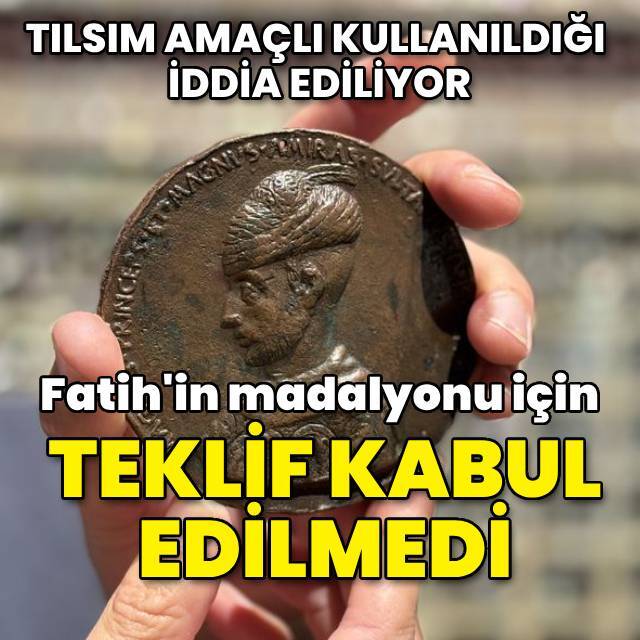 Fatih'in 'tılsımlı madalyonu' için verilen teklif kabul edilmedi