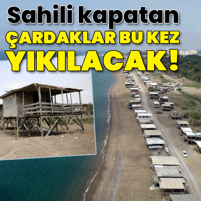 Sahili kapatan çardaklar bu kez yıkılacak!