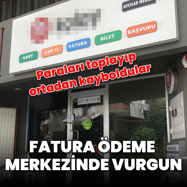 Avcılar'da fatura ödeme merkezi dolandırıcılığı