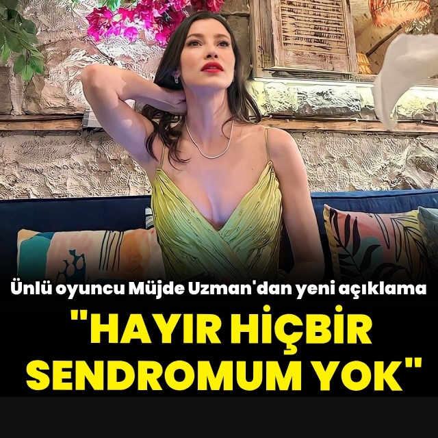 "Hayır, hiçbir sendromum yok"