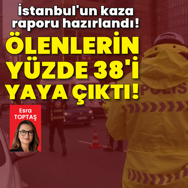 İstanbul'un kaza raporu: Ölenlerin yüzde 38'i yaya!