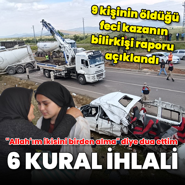9 kişinin can verdiği feci kazanın bilirkişi raporu: 6 kural ihlali