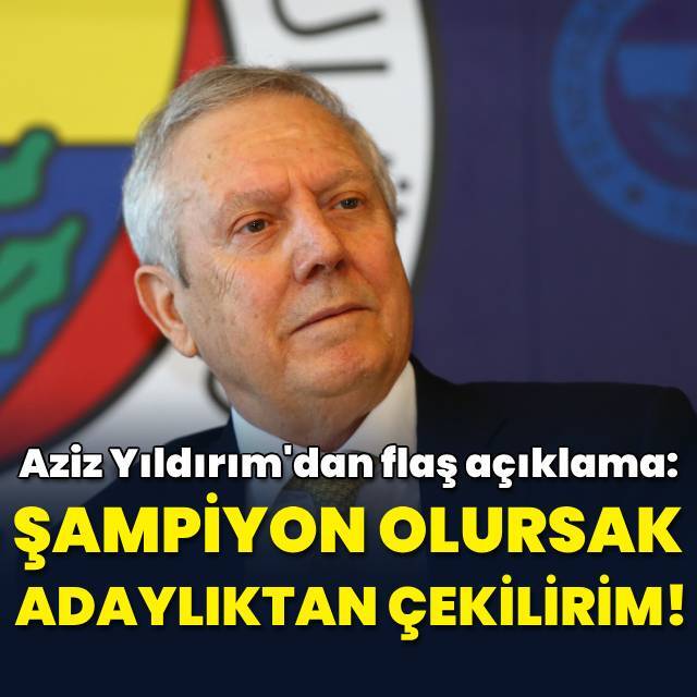 "Şampiyon olursak adaylıktan çekilirim"