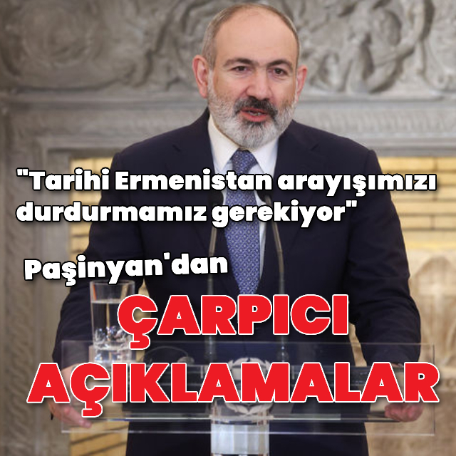 "Tarihi Ermenistan arayışını durdurmalıyız"