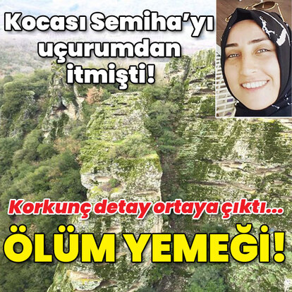 Semiha'yı uçurumdan itmişti! Ölüm yemeği!