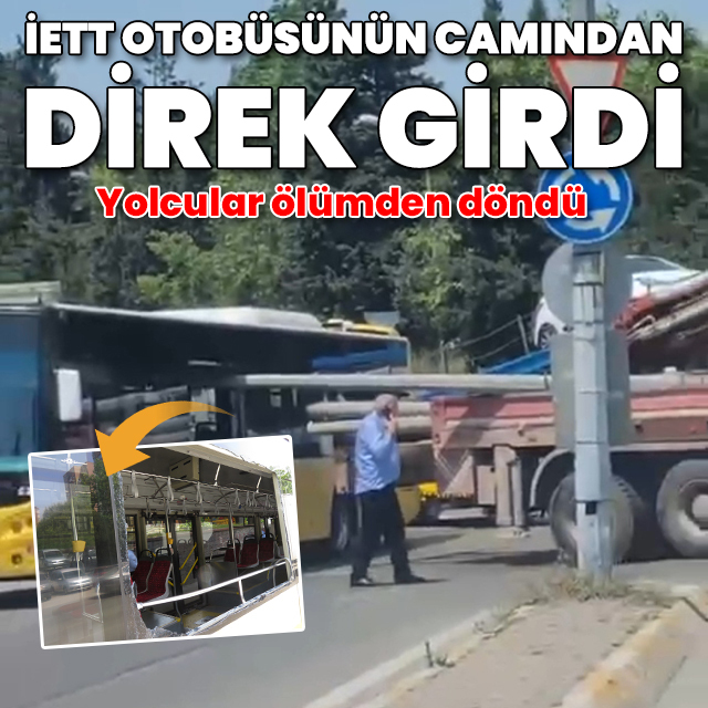 İETT otobüsünün camından direk girdi: Yolcular ölümden döndü