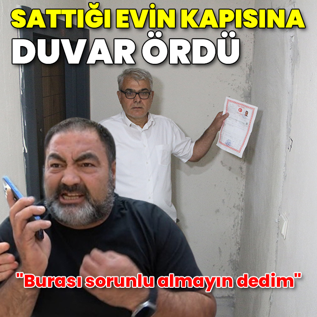 Müteahhit sattığı evin kapısına duvar ördü: "Burası sorunlu almayın dedim"