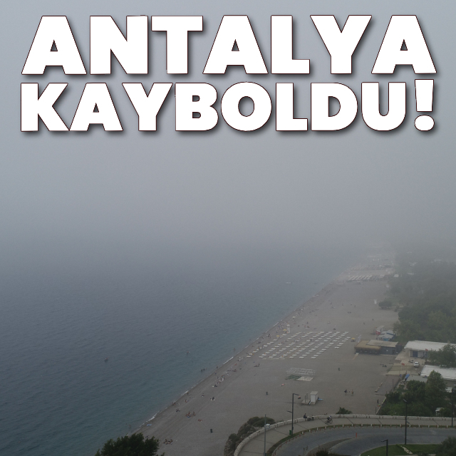 Antalya adeta kayboldu!