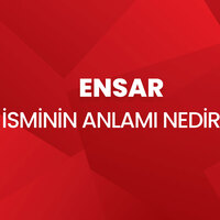 Ensar isminin anlamı nedir?