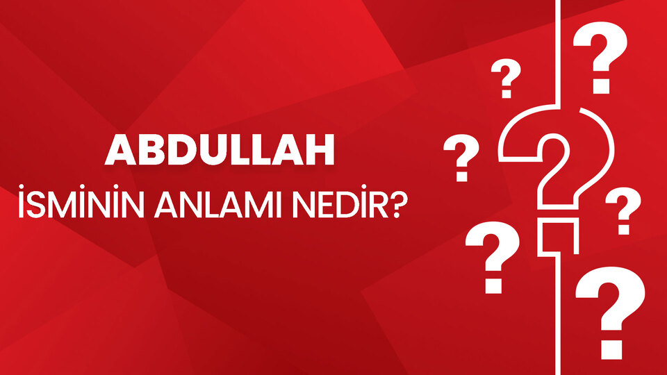 Abdullah isminin anlamı nedir?