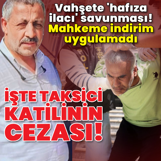 Taksici katilinin cezası belli oldu!