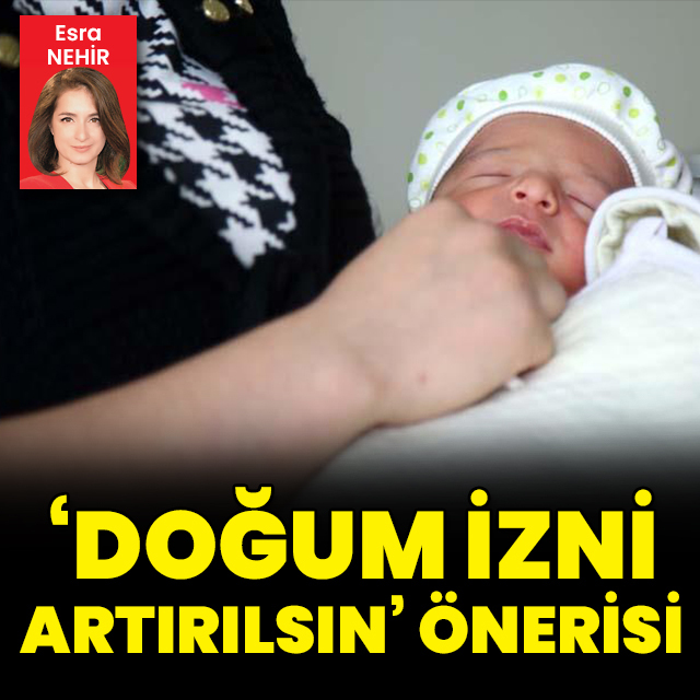 "Doğum izni artırılsın" önerisi