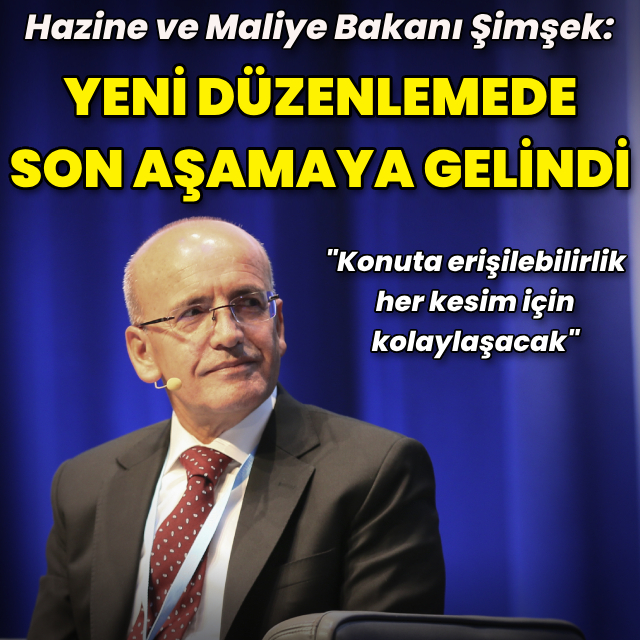 Bakan Şimşek: Yeni düzenlemede son aşamaya gelindi