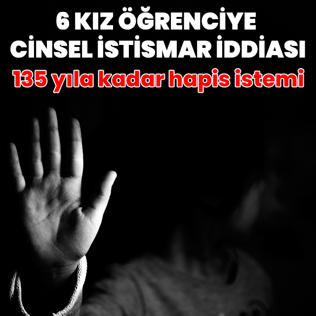 6 öğrenciye cinsel istismar iddiası: Din Kültürü ve Ahlak Bilgisi öğretmenine 135 yıla kadar hapis istemi