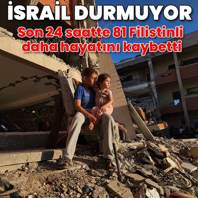İsrail durmuyor: Son 24 saatte 81 kişi daha hayatını kaybetti