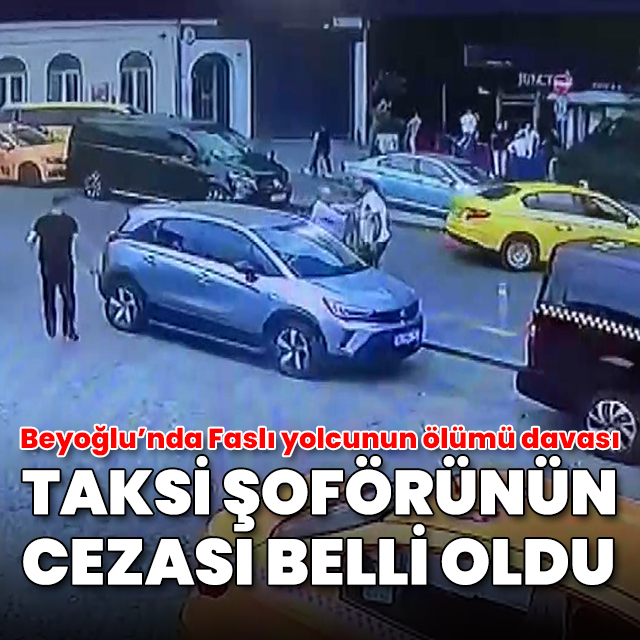 Faslı yolcunun ölümüne neden olan taksiciye 6 yıl 8 ay hapis