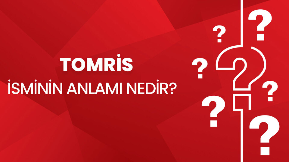 Tomris İsminin Anlamı Nedir?