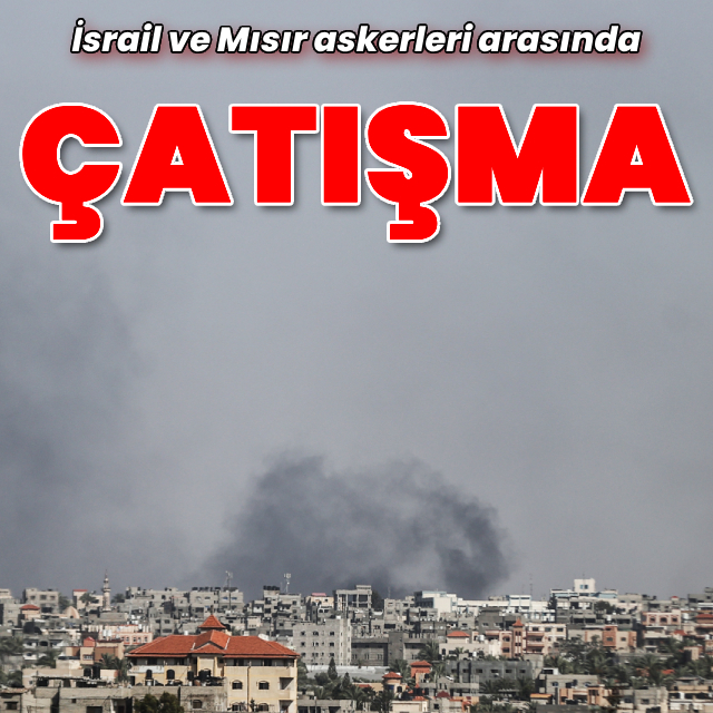 İsrail ve Mısır arasında çatışma!