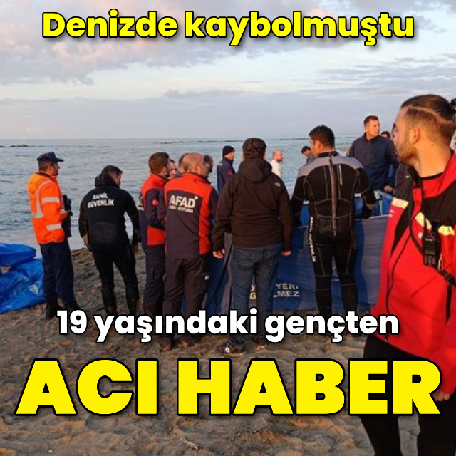 Denizde kaybolmuştu! Gençten acı haber