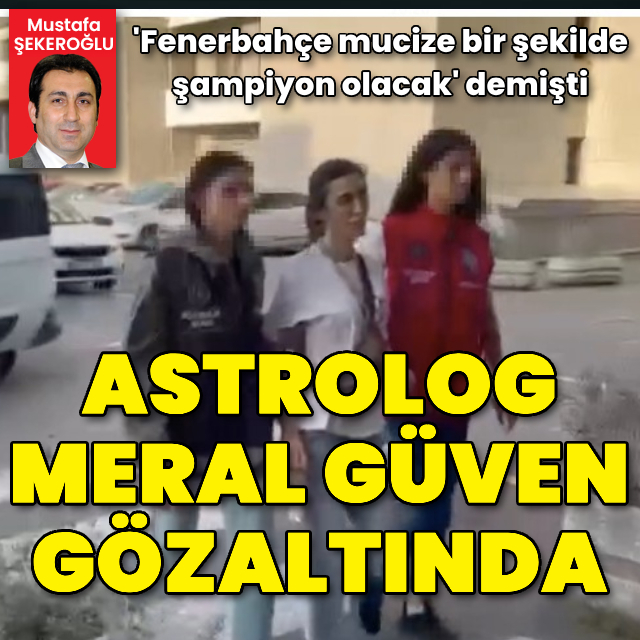 Astrolog Meral Güven gözaltında