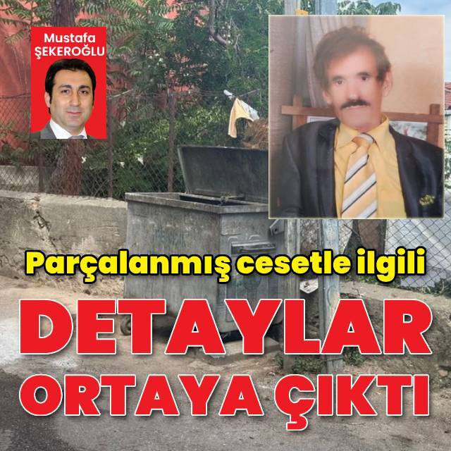 Parçalara ayrılmış cesetle ilgili detaylar ortaya çıktı