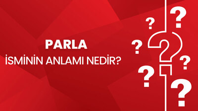 Parla İsminin Anlamı Nedir?