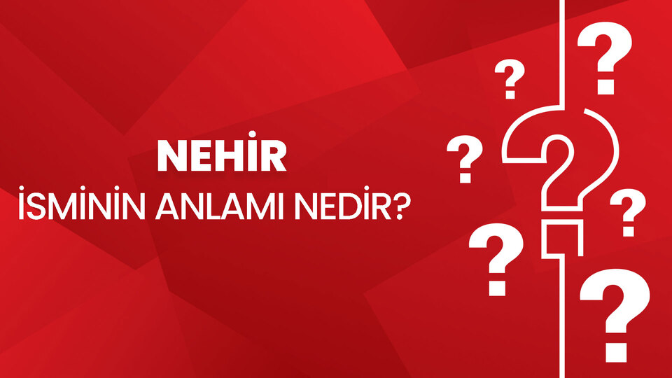 Nehir İsminin Anlamı Nedir?