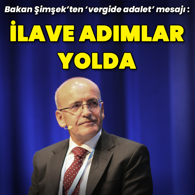 "Vergide adalet ve etkinliği artıracak ilave adımlar yolda"
